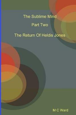 The Sublime Mind Part Two The Return Of Heldis Jones - Michael Ward - cover
