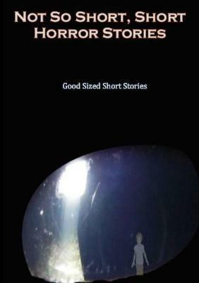 Not so Short - Short Horror Stories, Good Sized Short Stories - Various Writers - cover