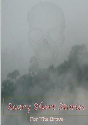 Scary Short Stories, For The Brave - Various Writers - cover