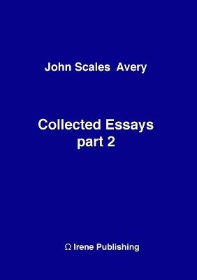 John A Collected Essays 2 - John Scales Avery - cover