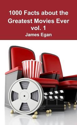 1000 Facts about the Greatest Movies Ever vol. 1 - James Egan - cover