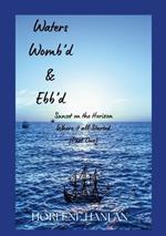 Waters Womb'd & Ebb'd: Sunset on the Horizon (Where it all Started) Part One