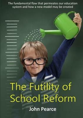 The Futility of School Reform - John Pearce - cover