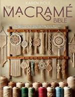 The Macrame Bible: From Beginner to Expert, Your Visual Journey Through Knot Art. With Exclusive Video Tutorials, Step-by-Step Instructions and Full-Color Illustrations