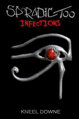 Sporadic Too: Infections - Kneel Downe - cover