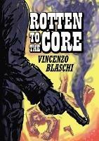 Rotten to the Core - Vincenzo Blaschi - cover