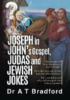 Joseph in John, Judas and Jewish Jokes: Jesus' humour in John's Gospel - Adam Ti Bradford - cover