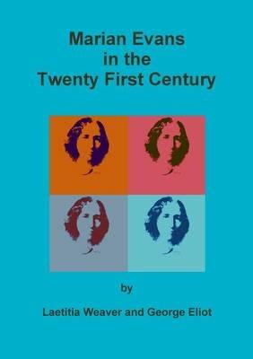 Marian Evans in the Twenty First Century - Laetitia Weaver,George Eliot - cover