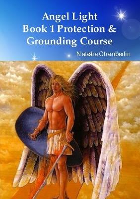 Angel Light's Protection & Grounding Course - Natasha Chamberlin - cover