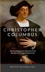 Christopher Columbus: And the Participation of the Jews in the Spanish and Portuguese Discoveries