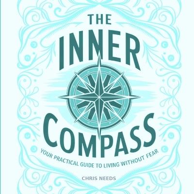 The Inner Compass: Your Practical Guide to Living Without Fear - Chris Needs - cover