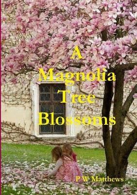 A Magnolia Tree Blossoms - Peter Matthews - cover