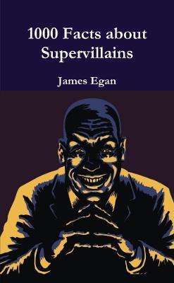 1000 Facts about Supervillains Vol. 1 - James Egan - cover