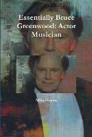 Essentially Bruce Greenwood: Actor Musician - Mila Hasan - cover