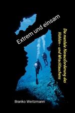 Extrem und einsam: Die mentale Herausforderung des Höhlen- und Wracktauchens