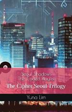 Seoul Shadows: The Coded Playlist: The Cipher Seoul Trilogy