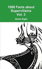 1000 Facts about Supervillains Vol. 3