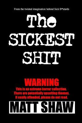 The Sickest Shit - Matt Shaw - cover