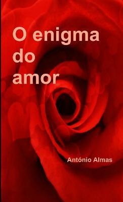 O enigma do amor - Antonio Almas - cover