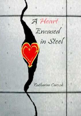 A Heart Encased In Steel - Catherine Carson - cover