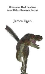 Dinosaurs had Feathers (and Other Random Facts)