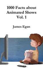 1000 Facts about Animated Shows Vol. 1