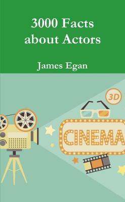 3000 Facts about Actors - James Egan - cover