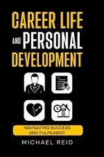 Career Life and Personal Development: Navigating success and fulfilment