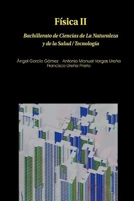 Física II - Ángel García Gómez,Antonio Manuel Vargas Ureña,Francisco Ureña Prieto - cover
