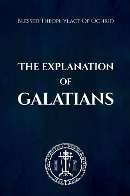 The Explanation of Galatians - Blessed Theophylact Of Ochrid - cover