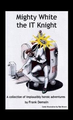 Mighty White the IT Knight - Frank Demain - cover