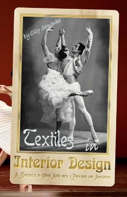 Textiles in Interior Design: A Spectacle in Three Acts with a Prologue and Apotheosis - Oleg Semenko - cover
