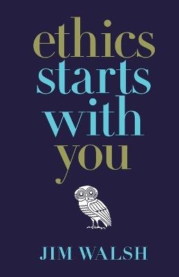 Ethics Starts With You - Paperback - Jim Walsh - cover