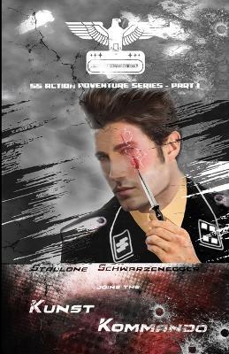 Stallone Schwarzenegger joins the Kunst Kommando: SS Action Adventure Series - Part 1 - S J Lorimar - cover