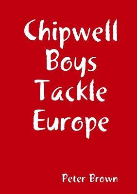 Chipwell Boys Tackle Europe - Peter Brown - cover