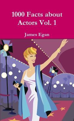 1000 Facts about Actors Vol. 1 - James Egan - cover