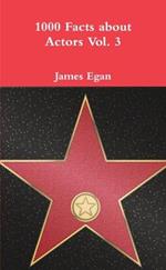 1000 Facts about Actors Vol. 3