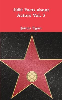 1000 Facts about Actors Vol. 3 - James Egan - cover