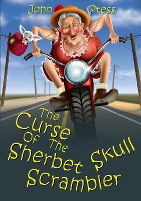 The Curse of the Sherbet Skull Scrambler - John Press - cover