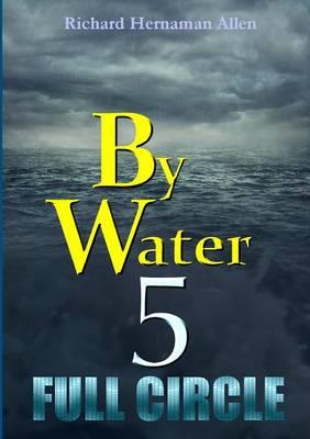 By Water 5: Full Circle - Richard Hernaman Allen - cover