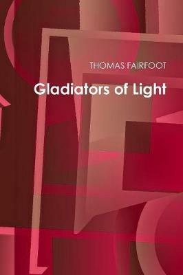 Gladiators of Light - THOMAS FAIRFOOT - cover