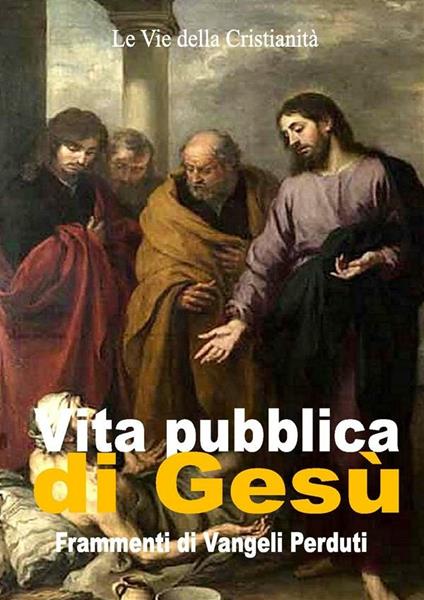 Vita pubblica di Gesù. Frammenti di vangeli perduti - Autori vari - ebook