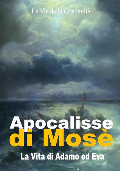 Apocalisse di Mosè. La vita di Adamo ed Eva - Mosè (Profeta) - ebook