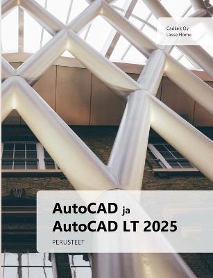 AutoCAD ja AutoCAD LT 2025 perusteet - Lasse Home - cover