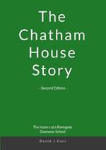 The Chatham House Story - Second Edition: Chatham House Grammar School from its earliest days to the 21st century
