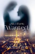 All I Ever Wanted: My story: She was imagined, found, and lost.