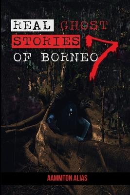Real Ghost Stories of Borneo 7 - Aammton Alias - cover