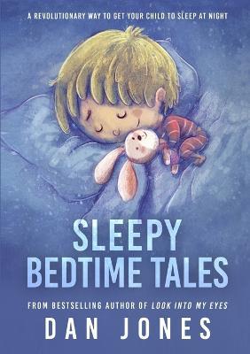 Sleepy Bedtime Tales: A Revolutionary Way to Get Your Child to Sleep At Night - Dan Jones - cover