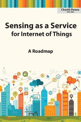 Sensing as a Service for Internet of Things: A Roadmap - Charith Perera - cover
