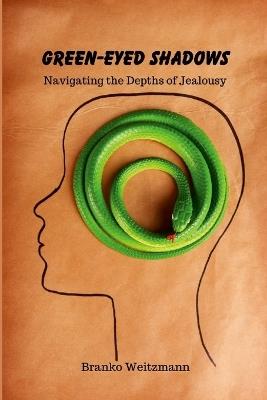 Green-Eyed Shadows: Navigating the Depths of Jealousy - Branko Weitzmann - cover